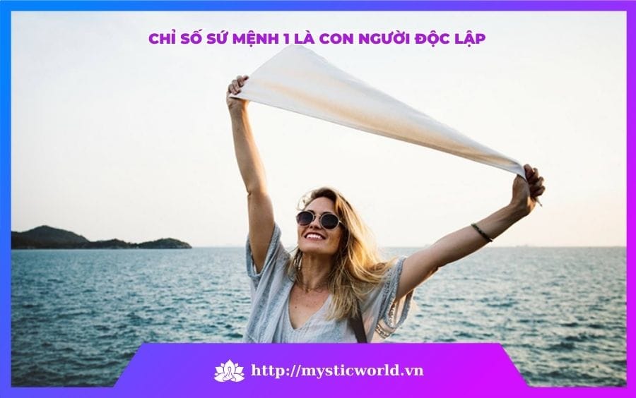 CHỈ SỐ SỨ MỆNH 1 LÀ CON NGƯỜI ĐỘC LẬP