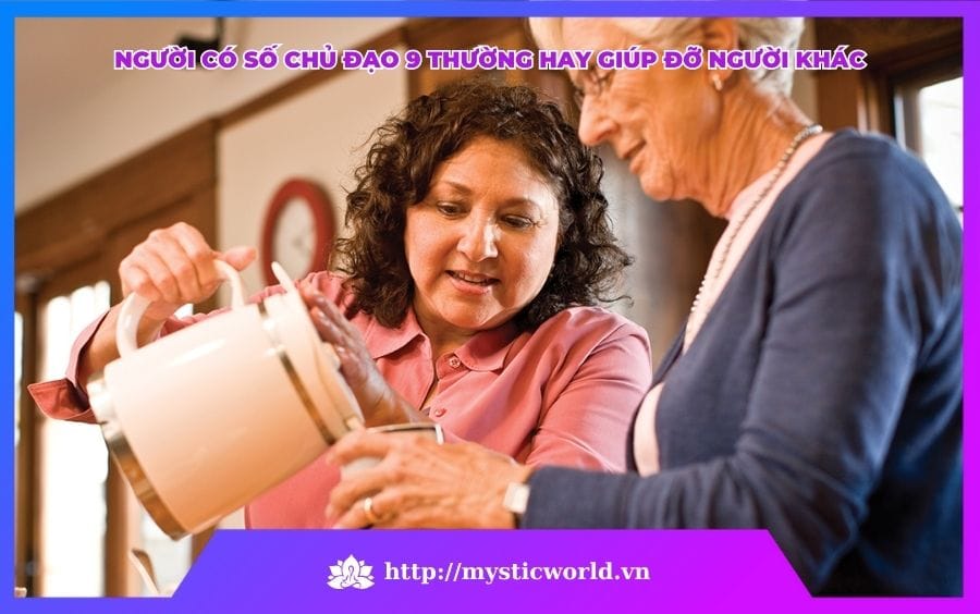 SỐ CHỦ ĐẠO 9 GIÀU LÒNG TRẮC ẨN, HAY GIÚP ĐỠ MỌI NGƯỜI