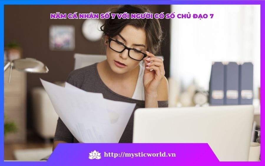 NĂM CÁ NHÂN SỐ 7 VỚI NGƯỜI CÓ SỐ CHỦ ĐẠO 7