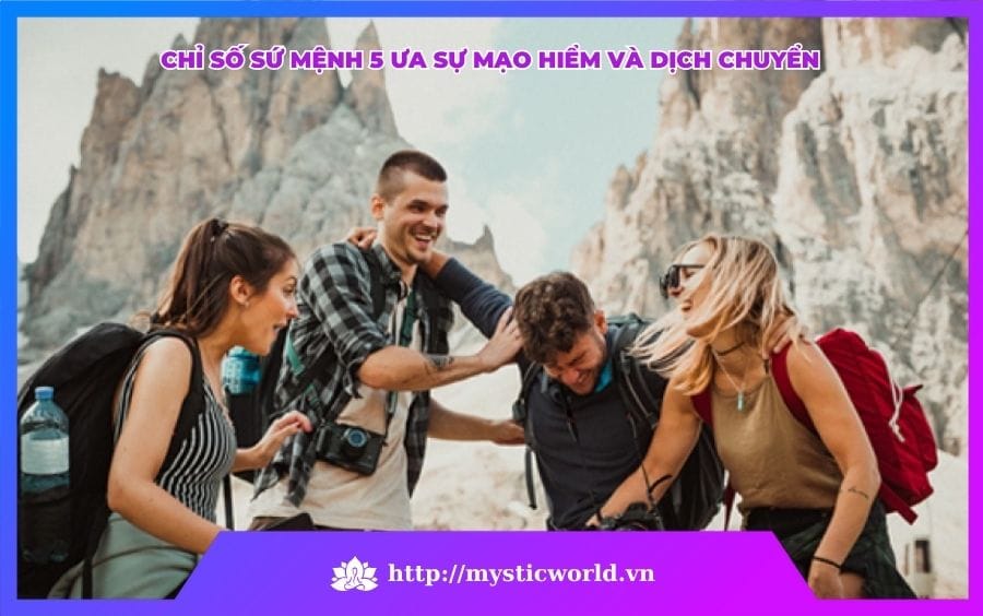 CHỈ SỐ SỨ MỆNH 5 ƯA SỰ MẠO HIỂM VÀ DỊCH CHUYỂN