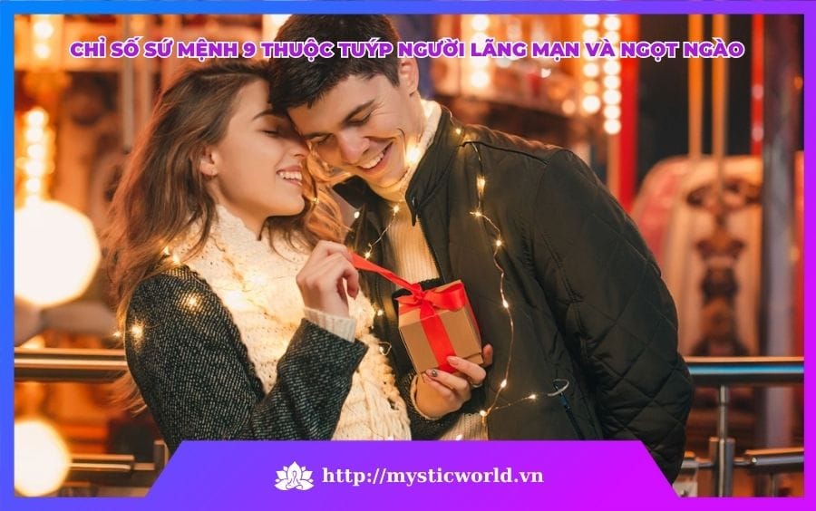CHỈ SỐ SỨ MỆNH 9 THUỘC TUÝP NGƯỜI LÃNG MẠN VÀ NGỌT NGÀO
