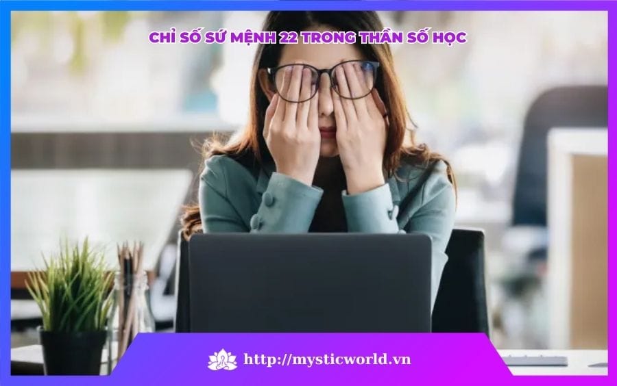 CHỈ SỐ SỨ MỆNH 22 TRONG THẦN SỐ HỌC
