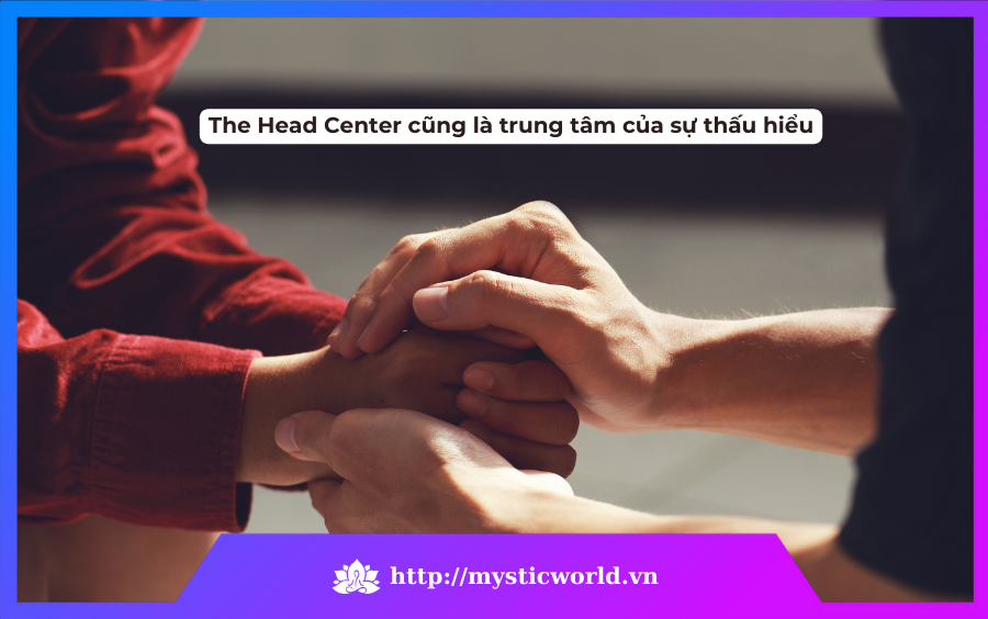 The Head Center cũng là trung tâm của sự thấu hiểu