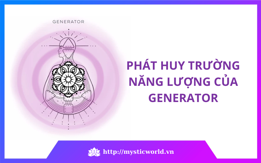 Cách phát huy trường năng lượng của Generator