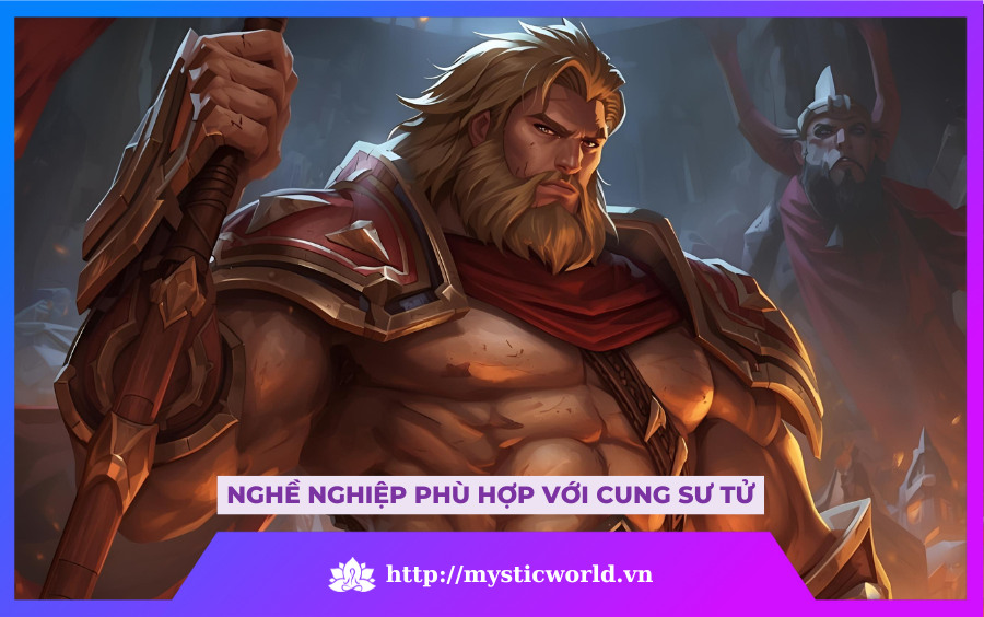 NGHỀ NGHIỆP PHÙ HỢP VỚI CUNG SƯ TỬ