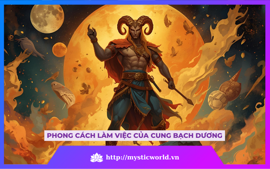 PHONG CÁCH LÀM VIỆC CỦA CUNG BẠCH DƯƠNG