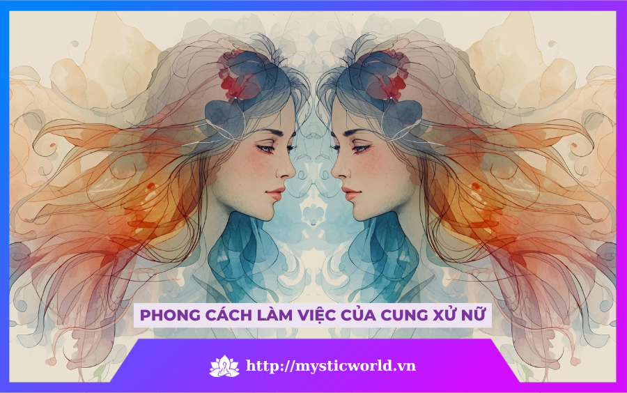 PHONG CÁCH LÀM VIỆC CỦA CUNG XỬ NỮ