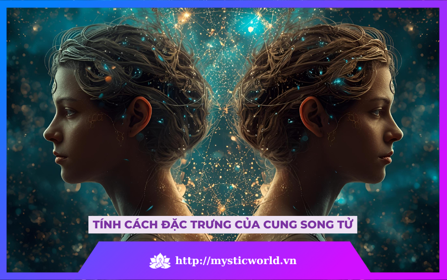 TÍNH CÁCH ĐẶC TRƯNG CỦA CUNG SONG TỬ